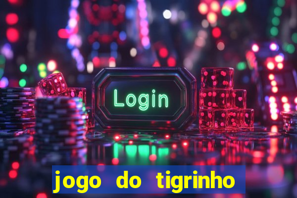 jogo do tigrinho plataforma chinesa